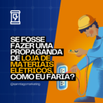 Como Criar uma Propaganda Impactante para sua Loja de Materiais Elétricos