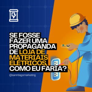 Como Criar uma Propaganda Impactante para sua Loja de Materiais Elétricos